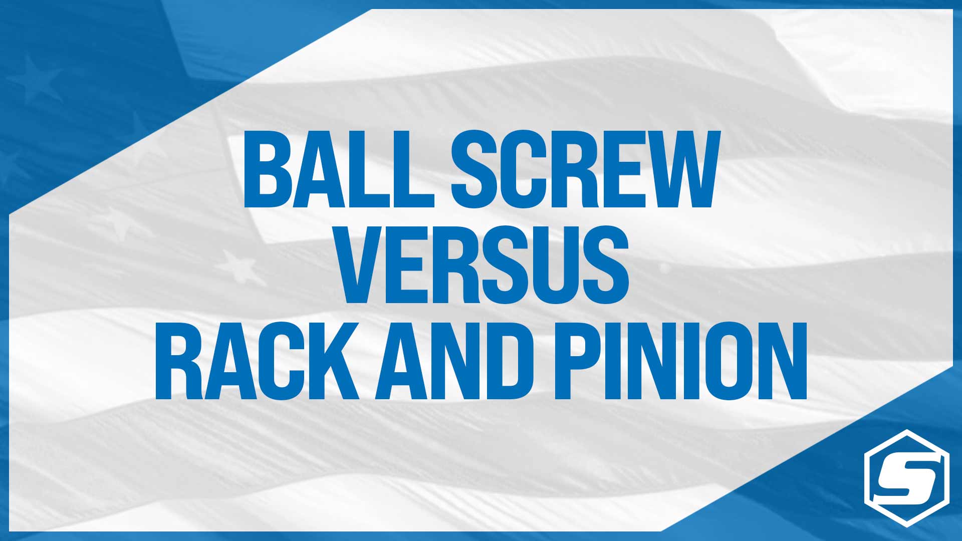 Ball Screw Versus Rack and Pinion